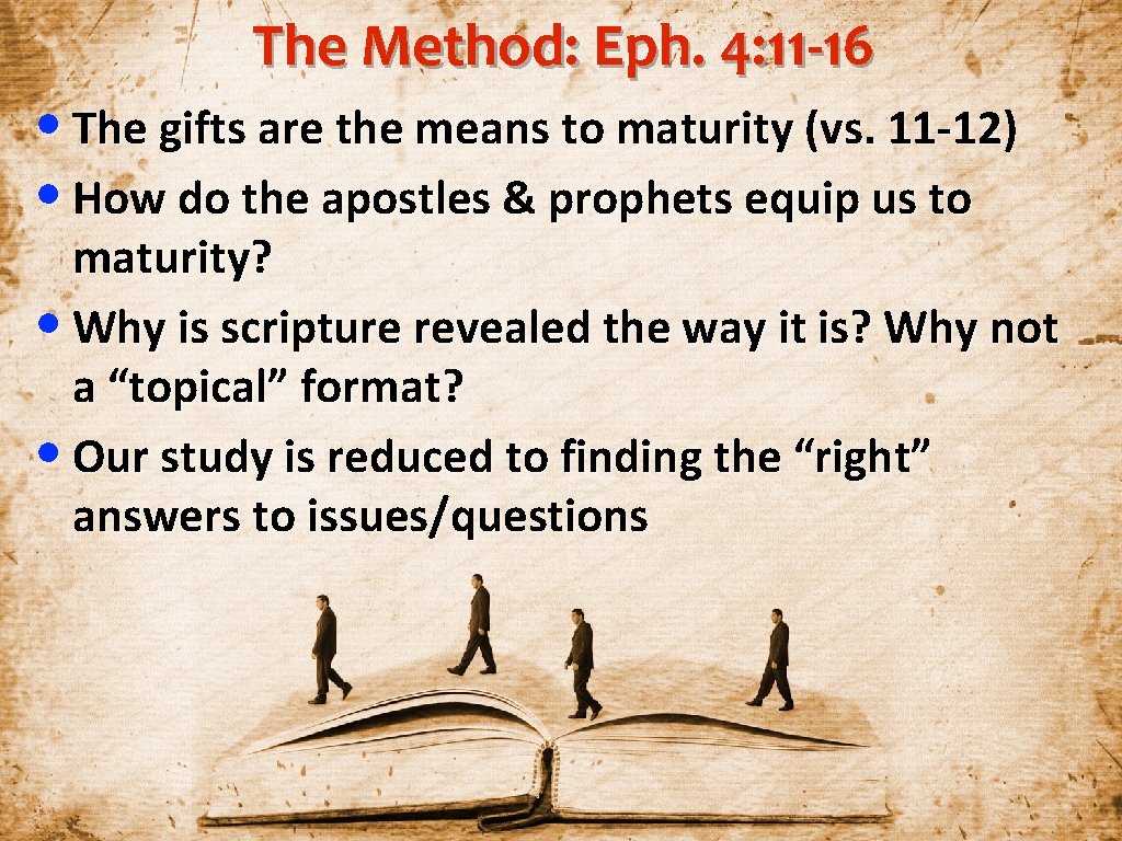 The Method: Eph. 4: 11 -16 • The gifts are the means to maturity