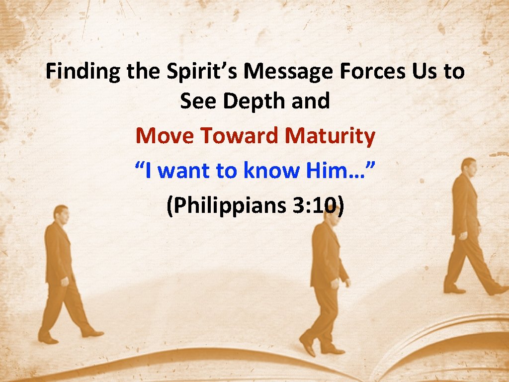 Finding the Spirit’s Message Forces Us to See Depth and Move Toward Maturity “I