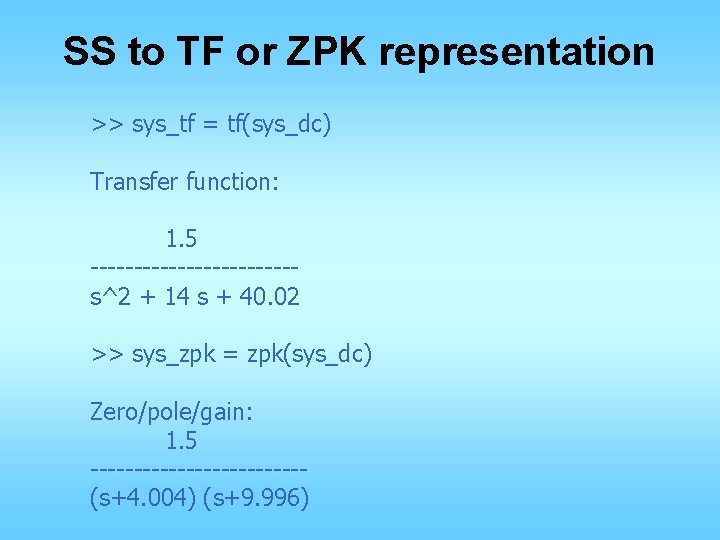 SS to TF or ZPK representation >> sys_tf = tf(sys_dc) Transfer function: 1. 5