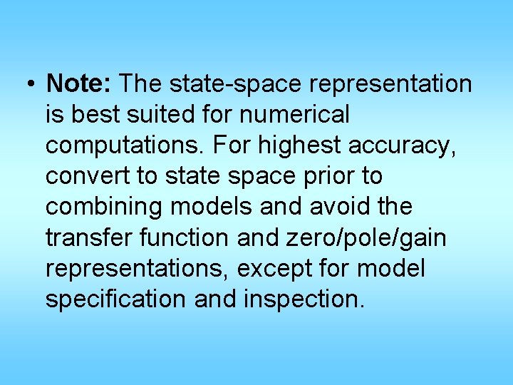 • Note: The state-space representation is best suited for numerical computations. For highest • Note: The state-space representation is best suited for numerical computations. For highest