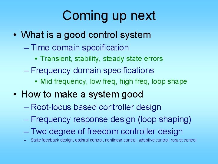 Coming up next • What is a good control system – Time domain specification
