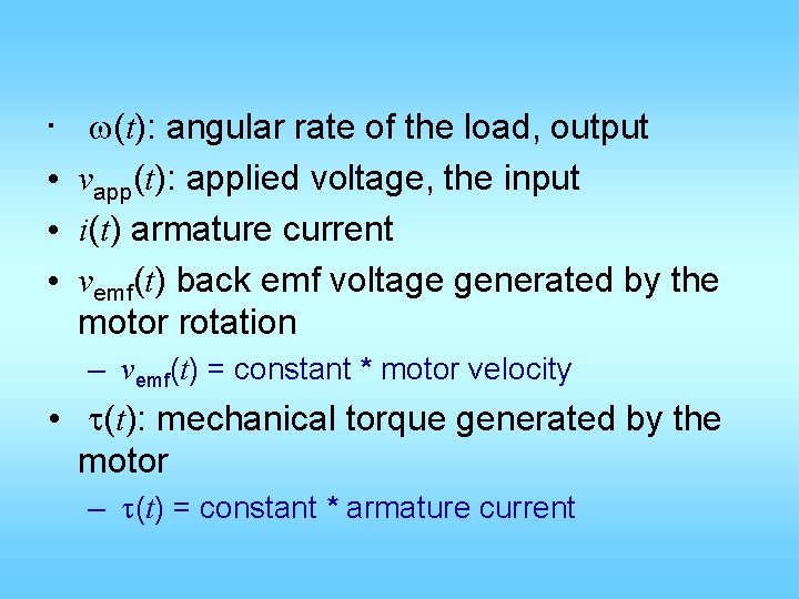  • • w(t): angular rate of the load, output vapp(t): applied voltage, the