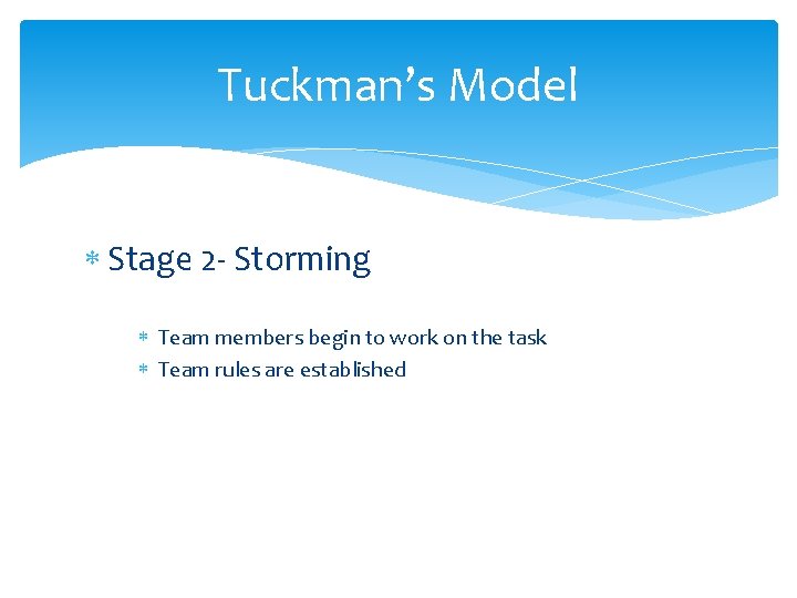 Tuckman’s Model Stage 2 - Storming Team members begin to work on the task