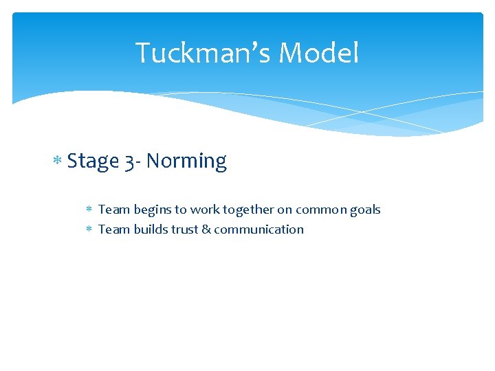 Tuckman’s Model Stage 3 - Norming Team begins to work together on common goals