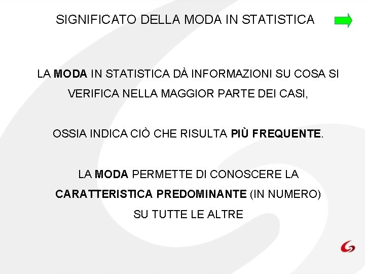 SIGNIFICATO DELLA MODA IN STATISTICA DÀ INFORMAZIONI SU COSA SI VERIFICA NELLA MAGGIOR PARTE