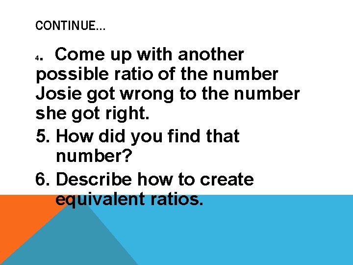 CONTINUE… . Come up with another possible ratio of the number Josie got wrong