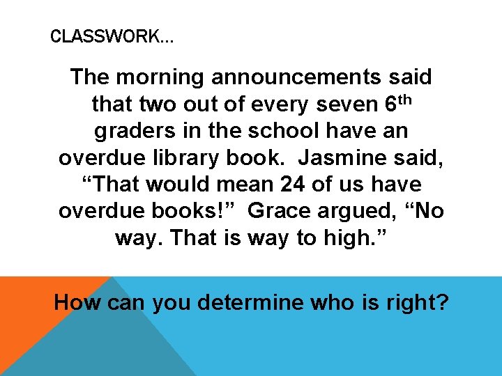 CLASSWORK… The morning announcements said that two out of every seven 6 th graders