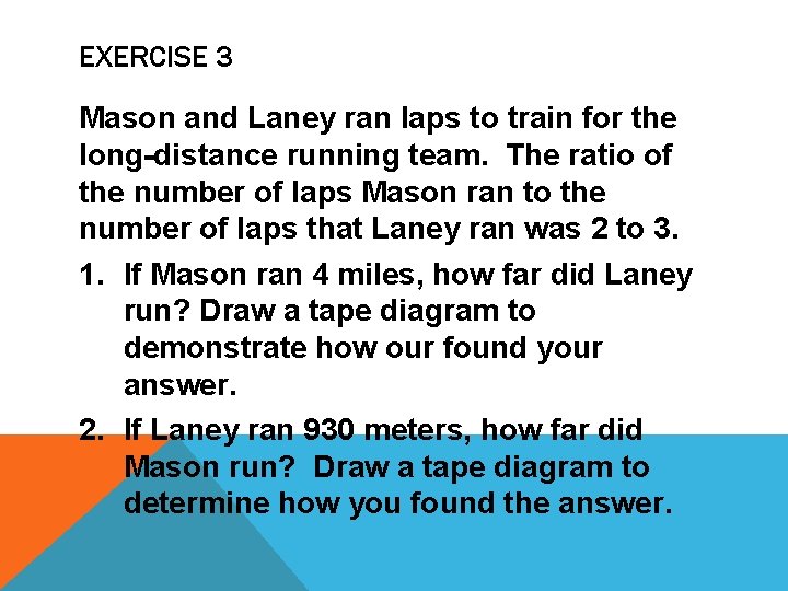 EXERCISE 3 Mason and Laney ran laps to train for the long-distance running team.