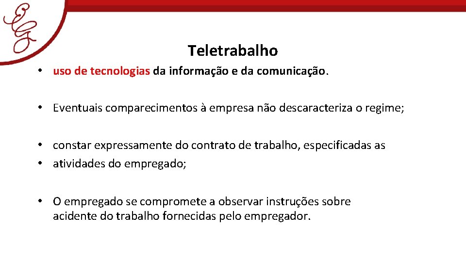 Teletrabalho • uso de tecnologias da informação e da comunicação. • Eventuais comparecimentos à