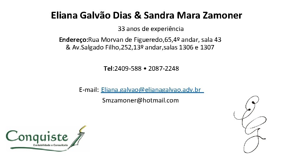 Eliana Galvão Dias & Sandra Mara Zamoner 33 anos de experiência Endereço: Rua Morvan