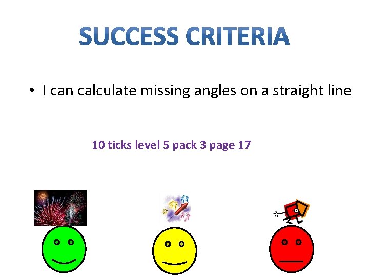  • I can calculate missing angles on a straight line 10 ticks level