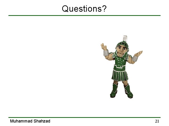 Questions? Muhammad Shahzad 21 Questions? Muhammad Shahzad 21