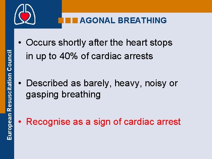 European Resuscitation Council AGONAL BREATHING • Occurs shortly after the heart stops in up