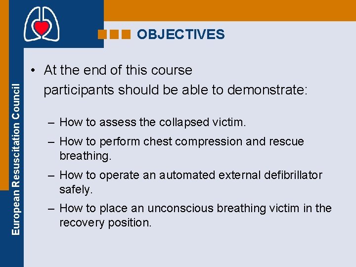 European Resuscitation Council OBJECTIVES • At the end of this course participants should be