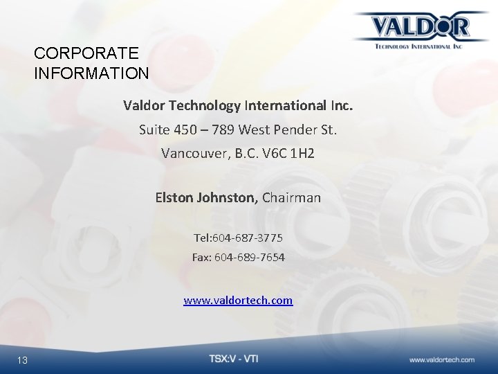 CORPORATE INFORMATION Valdor Technology International Inc. Suite 450 – 789 West Pender St. Vancouver,