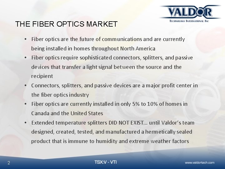 THE FIBER OPTICS MARKET • Fiber optics are the future of communications and are