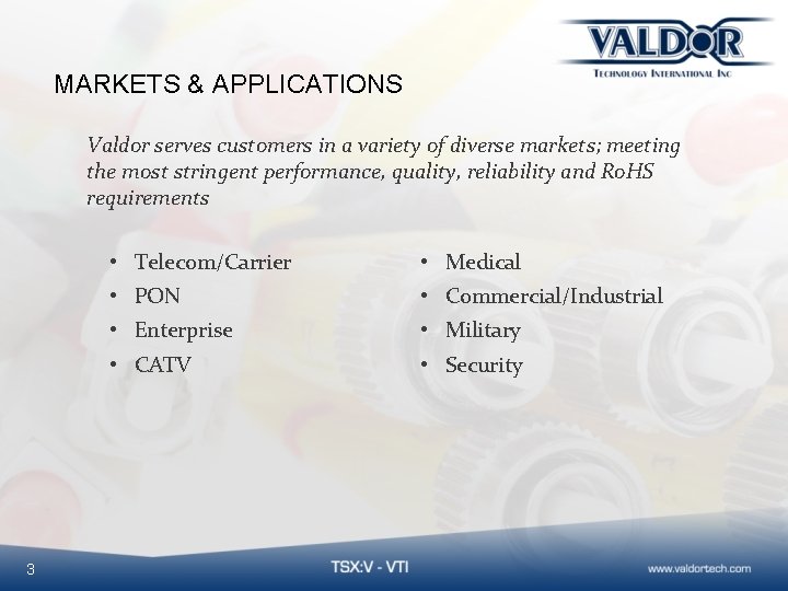 MARKETS & APPLICATIONS Valdor serves customers in a variety of diverse markets; meeting the