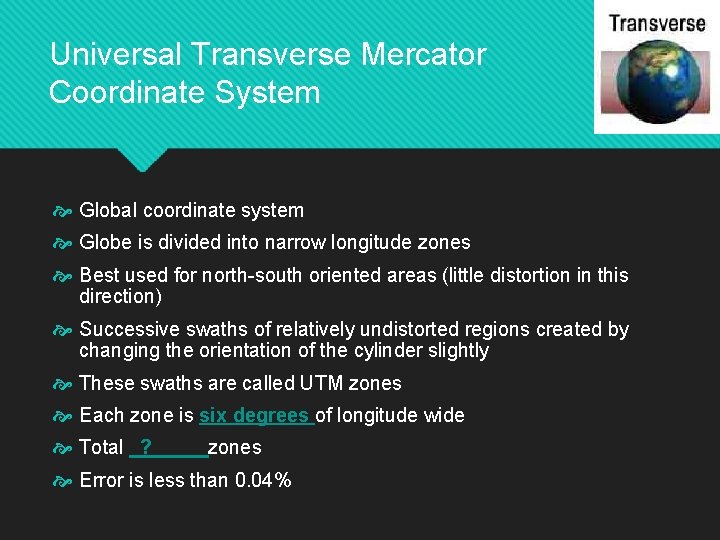 Universal Transverse Mercator Coordinate System Global coordinate system Globe is divided into narrow longitude