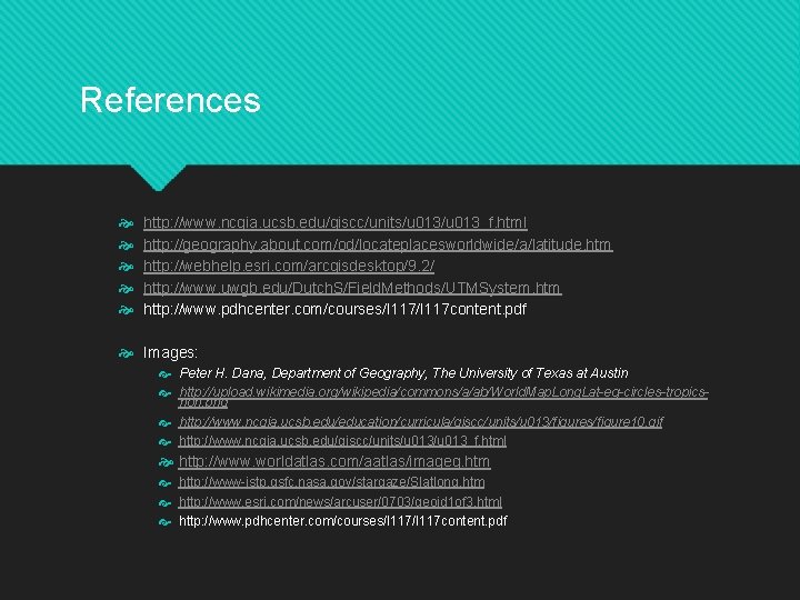 References http: //www. ncgia. ucsb. edu/giscc/units/u 013_f. html http: //geography. about. com/od/locateplacesworldwide/a/latitude. htm http: