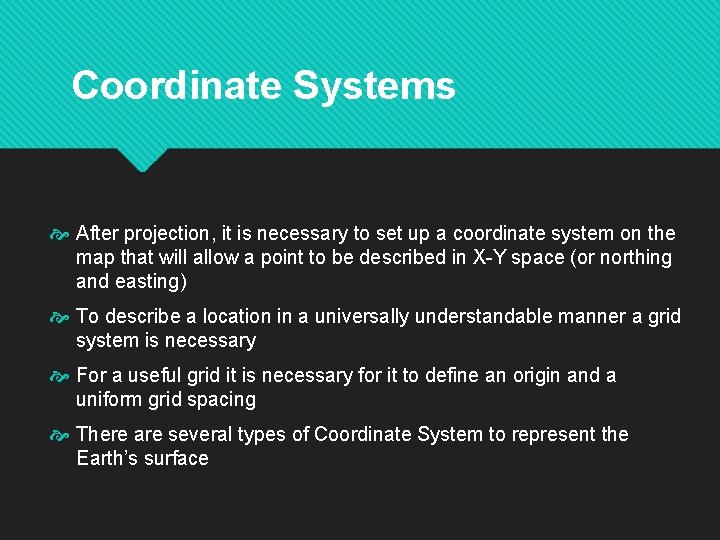 Coordinate Systems After projection, it is necessary to set up a coordinate system on