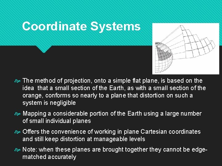 Coordinate Systems The method of projection, onto a simple flat plane, is based on