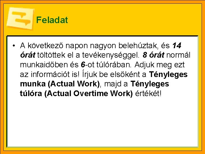 Feladat • A következő napon nagyon belehúztak, és 14 órát töltöttek el a tevékenységgel.