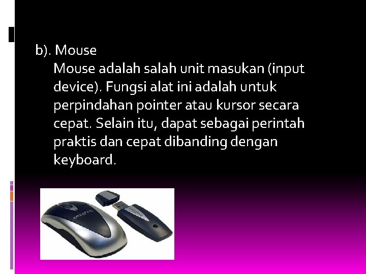b). Mouse adalah salah unit masukan (input device). Fungsi alat ini adalah untuk perpindahan