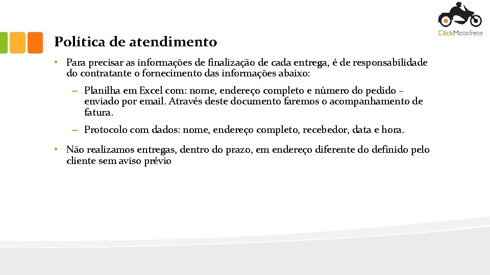 Política de atendimento • Para precisar as informações de finalização de cada entrega, é