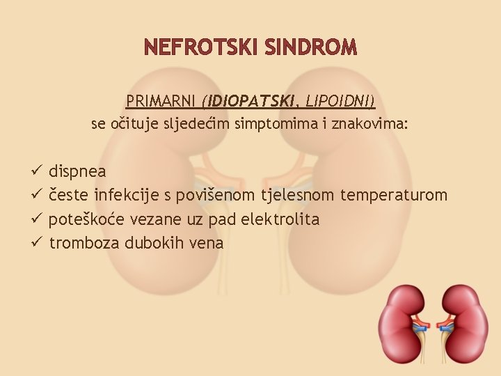 NEFROTSKI SINDROM PRIMARNI (IDIOPATSKI, LIPOIDNI) se očituje sljedećim simptomima i znakovima: ü ü dispnea