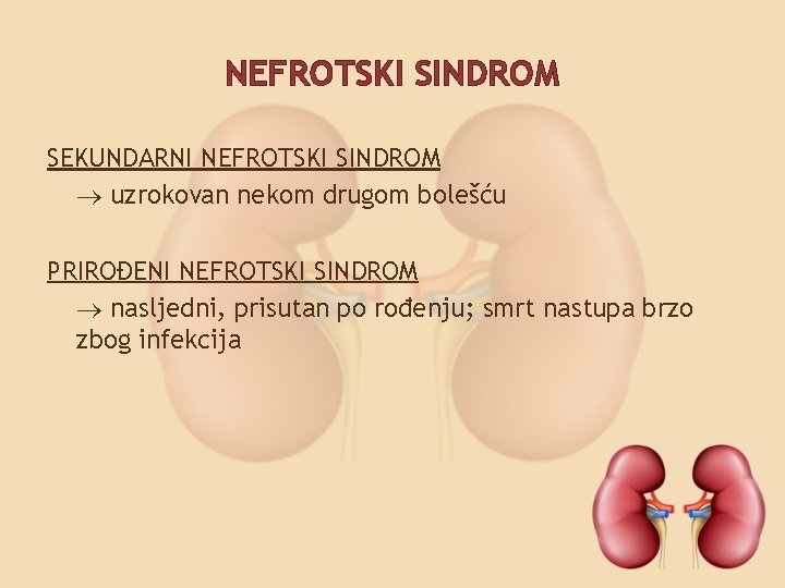 NEFROTSKI SINDROM SEKUNDARNI NEFROTSKI SINDROM uzrokovan nekom drugom bolešću PRIROĐENI NEFROTSKI SINDROM nasljedni, prisutan
