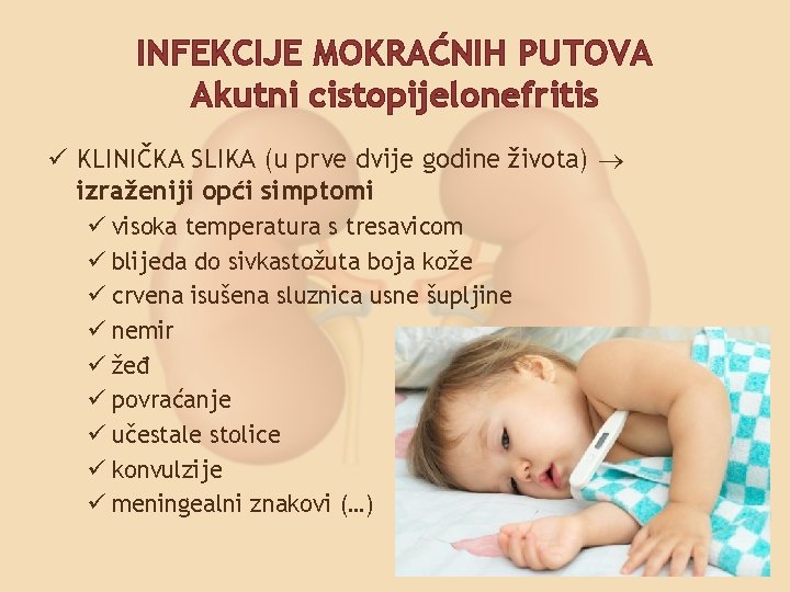 INFEKCIJE MOKRAĆNIH PUTOVA Akutni cistopijelonefritis ü KLINIČKA SLIKA (u prve dvije godine života) izraženiji