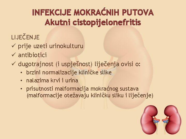 INFEKCIJE MOKRAĆNIH PUTOVA Akutni cistopijelonefritis LIJEČENJE ü prije uzeti urinokulturu ü antibiotici ü dugotrajnost
