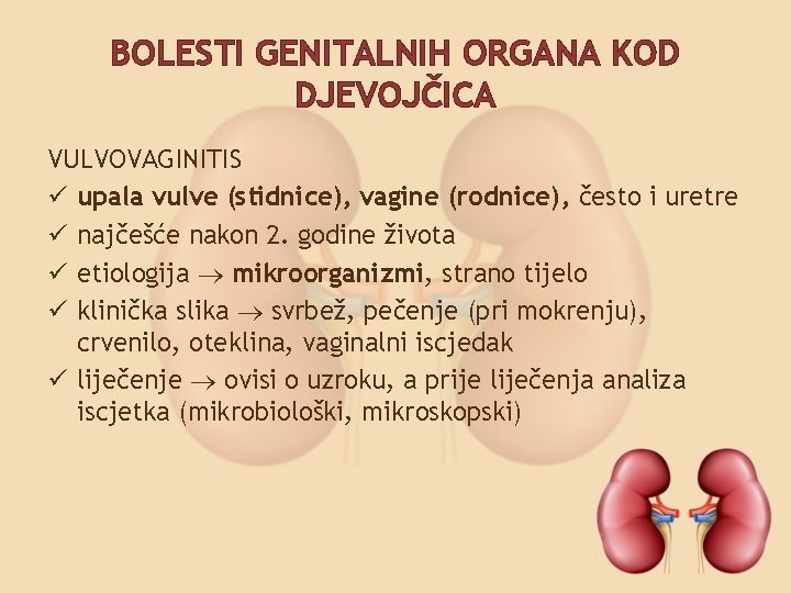 BOLESTI GENITALNIH ORGANA KOD DJEVOJČICA VULVOVAGINITIS ü upala vulve (stidnice), vagine (rodnice), često i