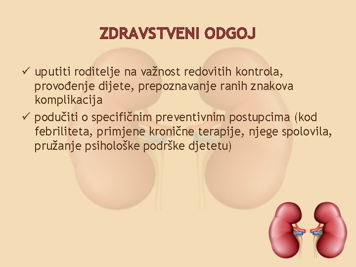 ZDRAVSTVENI ODGOJ ü uputiti roditelje na važnost redovitih kontrola, provođenje dijete, prepoznavanje ranih znakova