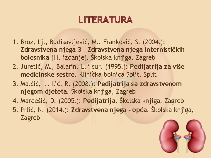 LITERATURA 1. Broz, Lj. , Budisavljević, M. , Franković, S. (2004. ): Zdravstvena njega