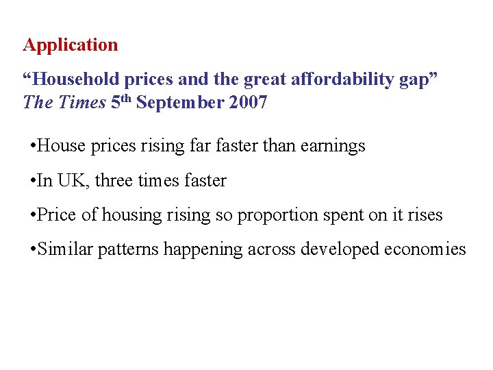 Application “Household prices and the great affordability gap” The Times 5 th September 2007