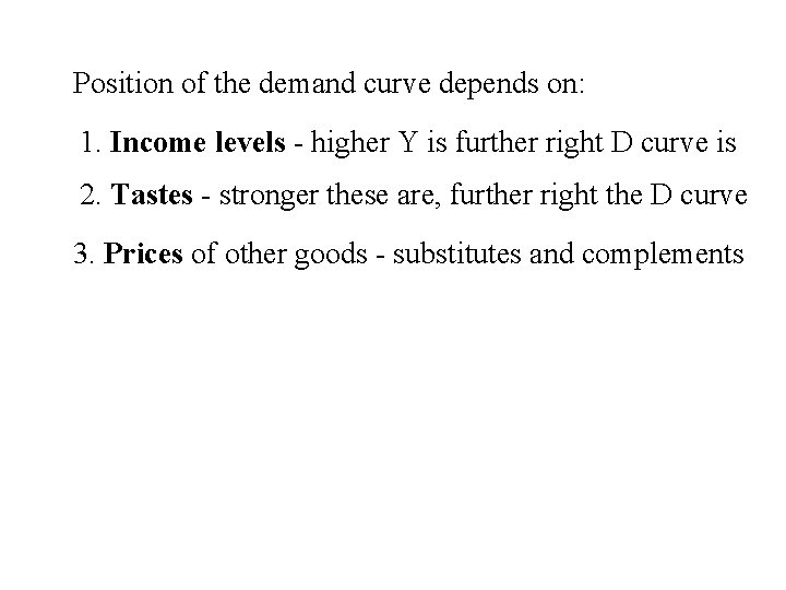 Position of the demand curve depends on: 1. Income levels - higher Y is