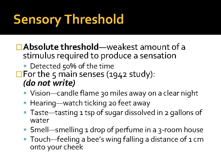 Sensory Threshold �Absolute threshold—weakest amount of a stimulus required to produce a sensation Detected