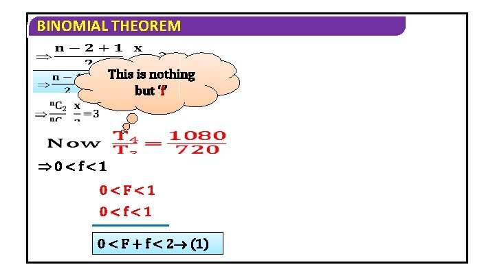 BINOMIAL THEOREM This is nothing but ‘f’ 0<f<1 0<F<1 0<f<1 0 < F +