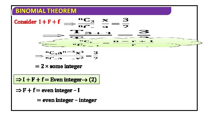 BINOMIAL THEOREM Consider I + F + f = 2 some integer I +