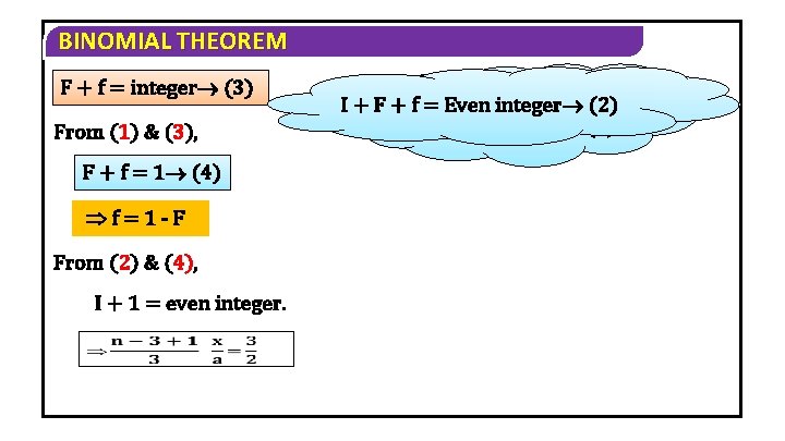 BINOMIAL THEOREM F + f = integer (3) From (1) & (3), F +