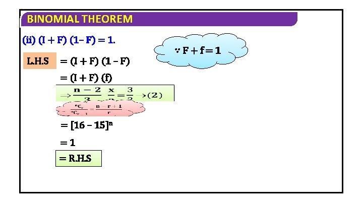 BINOMIAL THEOREM (ii) (I + F) (1– F) = 1. ∵F+f=1 L. H. S