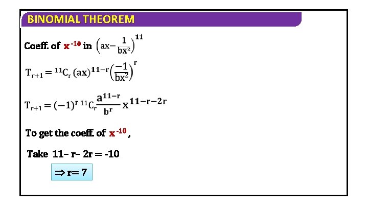 BINOMIAL THEOREM Coeff. of x -10 in To get the coeff. of x -10