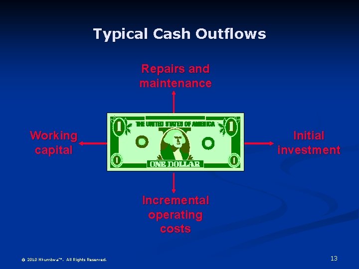 Typical Cash Outflows Repairs and maintenance Working capital Initial investment Incremental operating costs ©