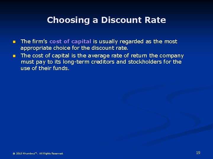 Choosing a Discount Rate n n The firm’s cost of capital is usually regarded