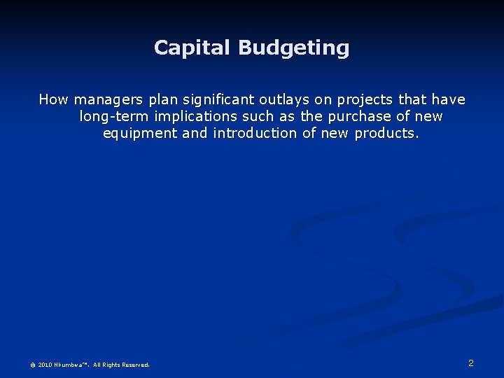 Capital Budgeting How managers plan significant outlays on projects that have long-term implications such