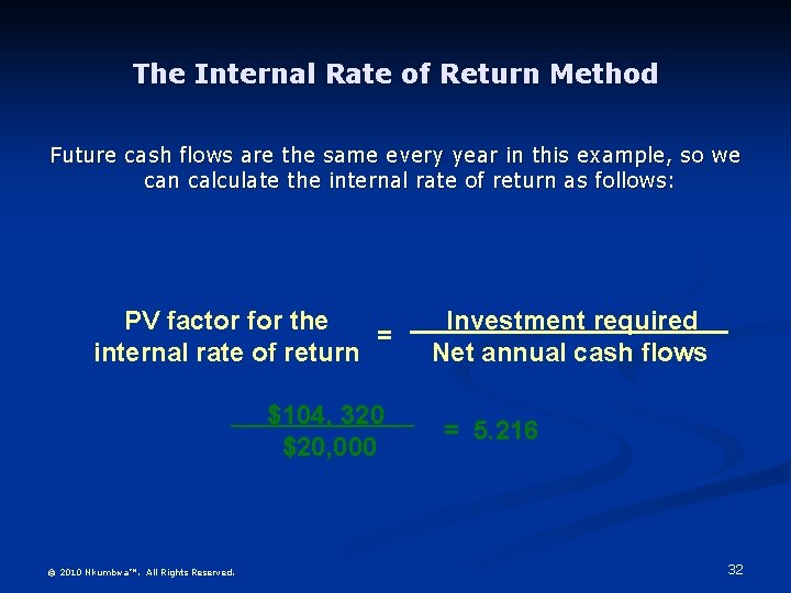 The Internal Rate of Return Method Future cash flows are the same every year