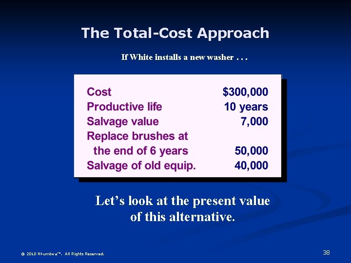The Total-Cost Approach If White installs a new washer. . . Let’s look at