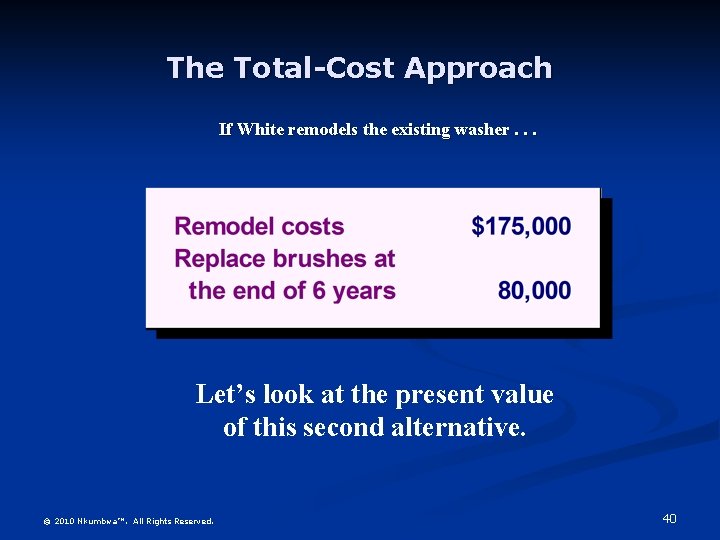 The Total-Cost Approach If White remodels the existing washer. . . Let’s look at