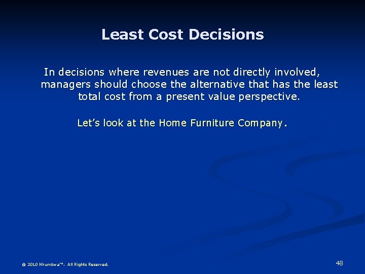 Least Cost Decisions In decisions where revenues are not directly involved, managers should choose